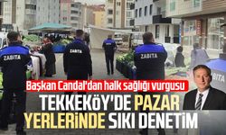 Tekkeköy'de pazar yerlerinde sıkı denetim: Başkan Candal'dan halk sağlığı vurgusu