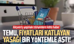 TEMU, fiyatları katlayan yasağı bir yöntemle aştı!