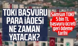 TOKİ Samsun başvuru ücreti ne zaman yatacak?
