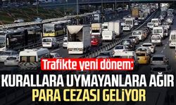 Trafikte kurallara uymayanlara ağır para cezası geliyor