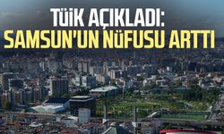 TÜİK açıkladı: Samsun'un nüfusu arttı