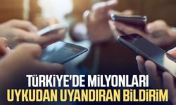 Türkiye'de milyonları uykudan uyandıran bildirim