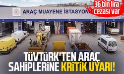 TÜVTÜRK'ten araç sahiplerine kritik uyarı!
