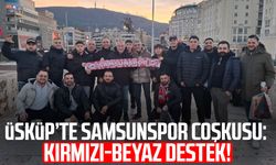 Üsküp’te Samsunspor coşkusu: Kırmızı-beyaz destek!