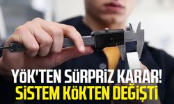 YÖK'ten sürpriz karar! Sistem kökten değişti