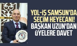 Yol-İş Samsun'da seçim heyecanı! Başkan Uzun'dan üyelere davet
