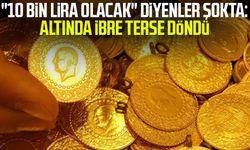 "10 bin lira olacak" diyenler şokta: Altında ibre terse döndü