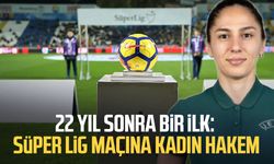 22 yıl sonra bir ilk: Süper Lig maçına kadın hakem