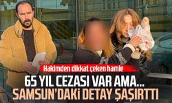 65 yıl cezası var ama… Samsun’daki olay gündem oldu