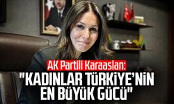 AK Partili Çiğdem Karaaslan: "Kadınlar Türkiye’nin en büyük gücü"