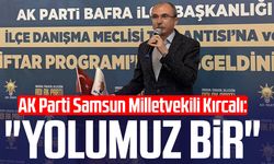 AK Parti Samsun Milletvekili Orhan Kırcalı: "Yolumuz bir"