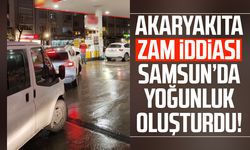 Akaryakıta zam iddiası Samsun’da yoğunluk oluşturdu!