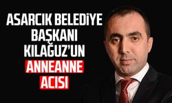 Asarcık Belediye Başkanı Şerif Kılağuz’un anneanne acısı