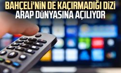 Devlet Bahçeli'nin de kaçırmadığı dizi Arap dünyasına açılıyor