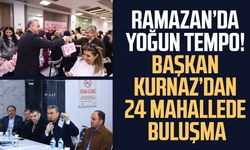 Ramazan’da yoğun tempo! Başkan Kurnaz’dan 24 mahallede buluşma