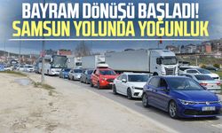 Bayram dönüşü başladı! Samsun yolunda yoğunluk