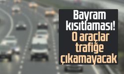 Bayram kısıtlaması! O araçlar trafiğe çıkamayacak