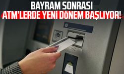 Bayram sonrası ATM’lerde yeni dönem başlıyor!