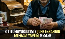 Bitti deniyordu ama zirvede! İşte esnafın en çok yaptığı meslek