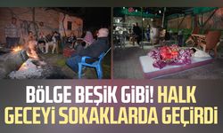 Bölge beşik gibi! Halk geceyi sokaklarda geçirdi