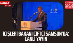 İçişleri Bakanı Mustafa Çiftçi Samsun'da: Canlı yayın