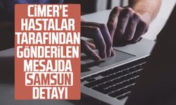 CİMER’e hastalar tarafından gönderilen mesajda Samsun detayı