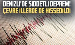 Denizli'de şiddetli deprem! Çevre illerde de hissedildi