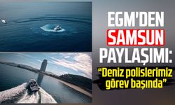 EGM'den Samsun paylaşımı: “Deniz polislerimiz görev başında”