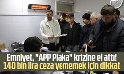 Emniyet, "APP Plaka" krizine el attı! 140 bin lira ceza yememek için dikkat