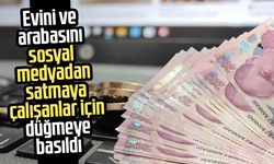 Evini ve arabasını sosyal medyadan satmaya çalışanlar için düğmeye basıldı