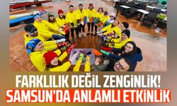 Farklılık değil zenginlik! Samsun’da anlamlı etkinlik