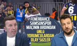 Fenerbahçe - Samsunspor maçının ardından ünlü yorumculardan olay sözler