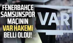 Fenerbahçe – Samsunspor maçının VAR’ı belli oldu!