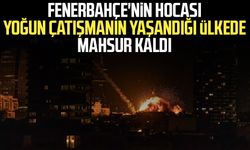 Fenerbahçe'nin hocası Dubai'de mahsur kaldı