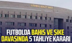 Futbolda bahis ve şike davasında 5 tahliye kararı