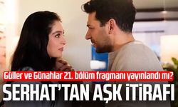Güller ve Günahlar 21. bölüm fragmanı yayınlandı mı? Serhat’tan aşk itirafı