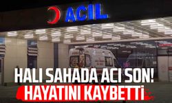 Halı sahada acı son! Hayatını kaybetti