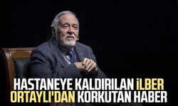 Hastaneye kaldırılan İlber Ortaylı'dan korkutan haber