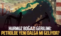 Hürmüz Boğazı gerilimi: Petrolde yeni dalga mı geliyor?