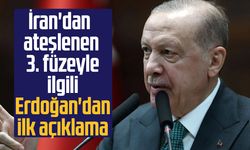 İran'dan ateşlenen 3. füzeyle ilgili Erdoğan'dan ilk açıklama