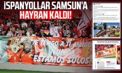 İspanyollar Samsun’a hayran kaldı!