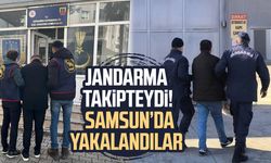 Jandarma takipteydi: Samsun'da yakalandılar