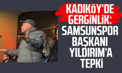 Kadıköy’de gerginlik! Samsunspor Başkanı Yüksel Yıldırım’a tepki