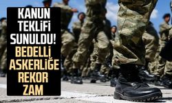 Kanun teklifi sunuldu! Bedelli askerliğe rekor zam