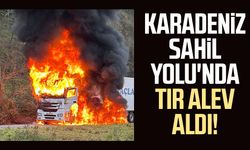 Karadeniz Sahil Yolu'nda tır alev aldı!