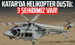 Katar'da helikopter düştü: 3 şehidimiz var!