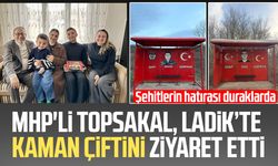 MHP'li İlyas Topsakal, Ladik’te Kaman çiftini ziyaret etti