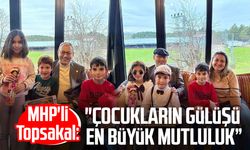 MHP'li İlyas Topsakal: "Çocukların gülüşü en büyük mutluluk”