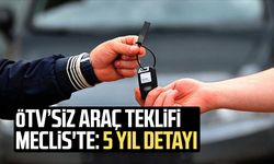 ÖTV’siz araç teklifi Meclis'te: 5 yıl detayı