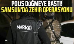 Polis düğmeye bastı! Samsun’da zehir operasyonu